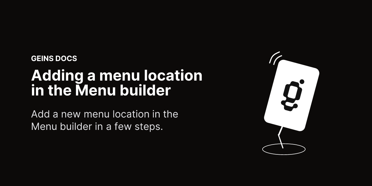 Menu Location Adding a menu location in the Menu builder - Geins Commerce Backend