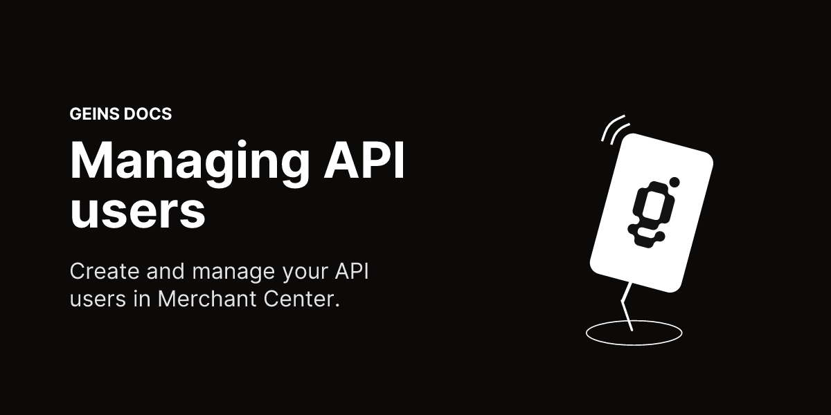 Managing API users - Geins Commerce Backend